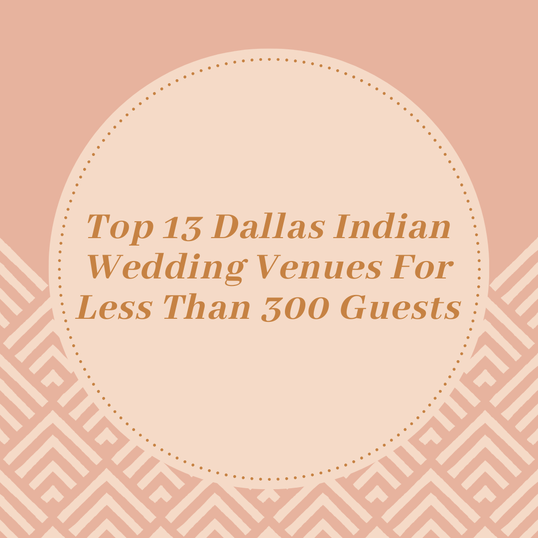Top 13 Dallas Indian Wedding Venues For Less Than 300 Guests